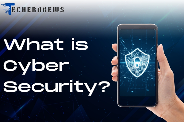 What is Cyber Security - Techeranews
